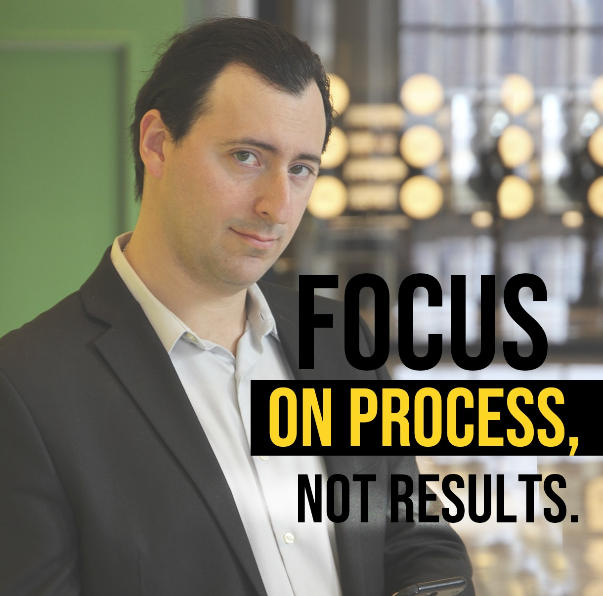 Focus on process, not results.